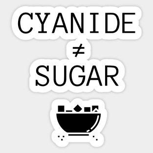 Cyanide is not Sugar (transparent black text) Sticker